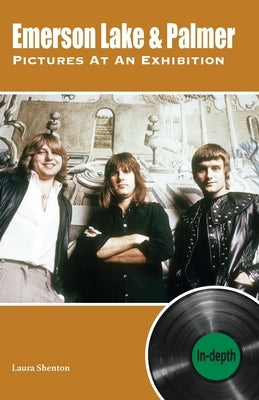 Emerson Lake & Palmer Pictures At An Exhibition: in-depth by Shenton, Laura