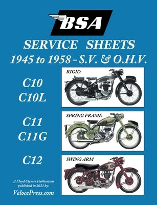 BSA C10-C10l-C11-C11g-C12 'Service Sheets' 1945-1958 for All Pre-Unit S.V. and O.H.V. Rigid, Spring Frame and Swing Arm Models Paperback Veloce Enterprises, Inc.