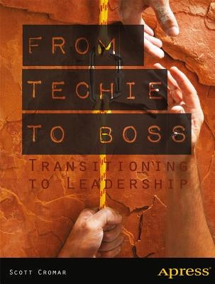 From Techie to Boss: Transitioning to Leadership Paperback Apress