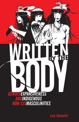 Written by the Body: Gender Expansiveness and Indigenous Non-Cis Masculinities Paperback University of Minnesota Press