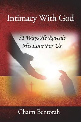 Intimacy With God: 31 Ways He Reveals His Love for Us Paperback True Potential