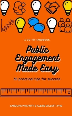 Public Engagement Made Easy: 35 Practical Tips for Success Paperback Blurb