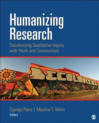 Humanizing Research: Decolonizing Qualitative Inquiry With Youth and Communities Paperback Sage Publications, Inc