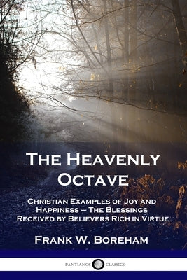 The Heavenly Octave: Christian Examples of Joy and Happiness - The Blessings Received by Believers Rich in Virtue Paperback Pantianos Classics