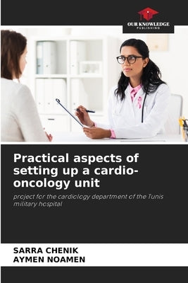 Practical aspects of setting up a cardio-oncology unit Paperback Our Knowledge Publishing