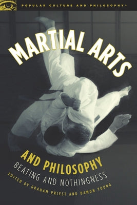 Martial Arts and Philosophy: Beating and Nothingness Paperback Open Court