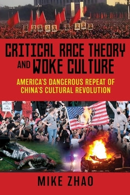 Critical Race Theory and Woke Culture: America's Dangerous Repeat of China's Cultural Revolution Paperback Liberty Hill Publishing