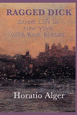 Ragged Dick -Or- Street Life in New York with Boot-Blacks Paperback SMK Books