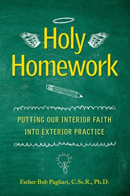 Holy Homework: Putting Our Interior Faith Into Exterior Practice Paperback Liguori Publications