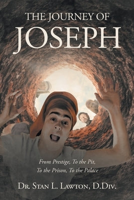 THE JOURNEY OF JOSEPH From Prestige, To the Pit, To the Prison, To the Palace: From Prestige, To the Pit, To the Prison, To the Palace Paperback Covenant Books