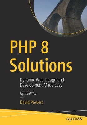 PHP 8 Solutions: Dynamic Web Design and Development Made Easy Paperback Apress