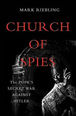 Church of Spies: The Pope's Secret War Against Hitler Paperback Basic Books
