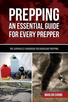 Prepping: An Essential Guide for Every Prepper: The Survivalist Handbook for Doomsday Prepping Paperback Createspace Independent Publishing Platform