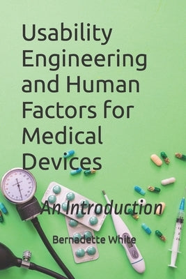 Usability Engineering and Human Factors for Medical Devices: An Introduction Paperback Independently Published