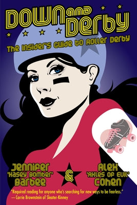 Down and Derby: The Insider's Guide to Roller Derby Paperback Catapult
