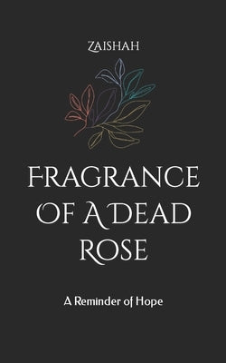 Fragrance Of A Dead Rose: A Reminder of Hope Paperback Independently Published
