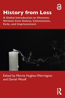 History from Loss: A Global Introduction to Histories written from defeat, colonization, exile, and imprisonment Paperback Routledge