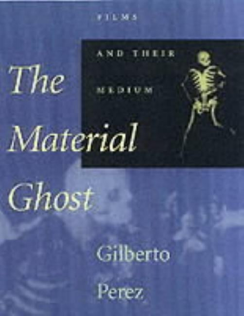 The Material Ghost: Films and Their Medium Paperback Johns Hopkins University Press