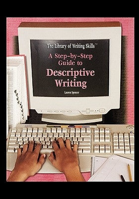 A Step-By-Step Guide to Descriptive Writing Paperback Rosen Central
