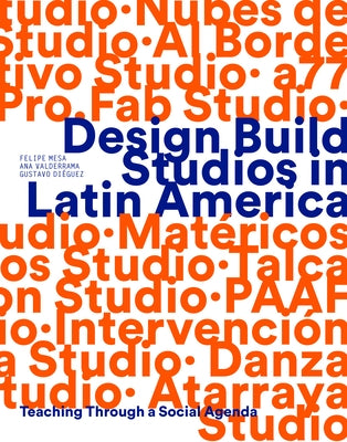Design Build Studios in Latin America: Teaching Through a Social Agenda Paperback Oro Editions