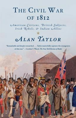 The Civil War of 1812: American Citizens, British Subjects, Irish Rebels, & Indian Allies Vintage