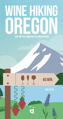 Wine Hiking Oregon: Explore the Landscapes of Oregon Wines Paperback Helvetiq