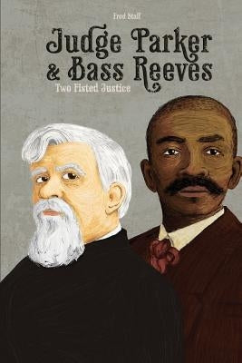 Judge Parker and Bass Reeves: Two Fisted Justice Paperback Createspace Independent Publishing Platform