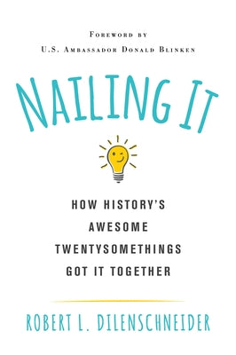 Nailing It: How Historys Awesome Twentysomethings Got It Together Paperback Citadel Press
