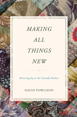 Making All Things New: Restoring Joy to the Sexually Broken Paperback Crossway
