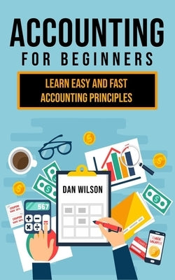 Accounting for Beginners: Learn easy and fast Accounting Principles Paperback Independently Published
