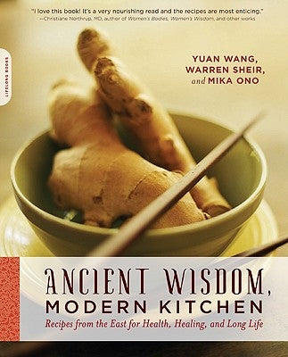 Ancient Wisdom, Modern Kitchen: Recipes from the East for Health, Healing, and Long Life Paperback Da Capo Lifelong Books