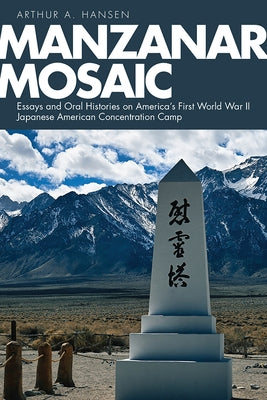 Manzanar Mosaic: Essays and Oral Histories on America's First World War II Japanese American Concentration Camp Paperback University Press of Colorado