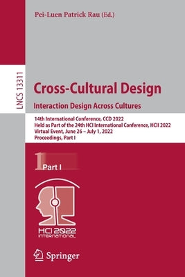 Cross-Cultural Design. Interaction Design Across Cultures: 14th International Conference, CCD 2022, Held as Part of the 24th Hci International Confere Paperback Springer