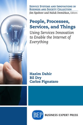 People, Processes, Services, and Things: Using Services Innovation to Enable the Internet of Everything Paperback Business Expert Press