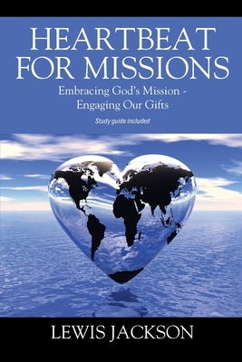 Heartbeat for Missions: Embracing God's Mission - Engaging Our Gifts - Study Guide Included Paperback Outskirts Press