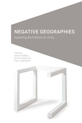 Negative Geographies: Exploring the Politics of Limits Paperback University of Nebraska Press