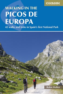 Walking in the Picos de Europa: 42 Walks and Treks in Spain's First National Park Paperback Cicerone Press
