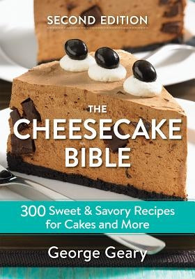 The Cheesecake Bible: 300 Sweet and Savory Recipes for Cakes and More Paperback Robert Rose