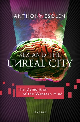 Sex and the Unreal City: The Demolition of the Western Mind Paperback Ignatius Press