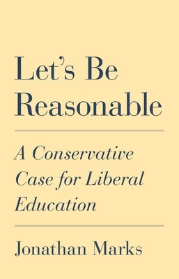 Let's Be Reasonable: A Conservative Case for Liberal Education Paperback Princeton University Press