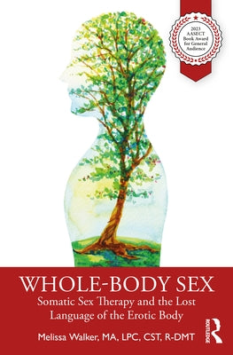 Whole-Body Sex: Somatic Sex Therapy and the Lost Language of the Erotic Body Paperback Routledge