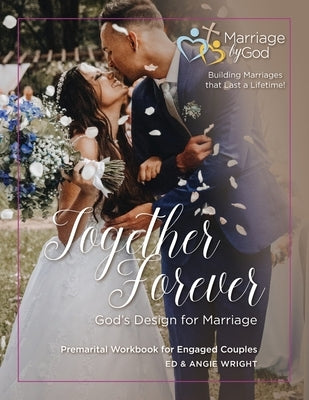 Together Forever God's Design for Marriage: Premarital Workbook for Engaged Couples Paperback Marriage by God