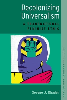 Decolonizing Universalism: A Transnational Feminist Ethic Paperback Oxford University Press, USA