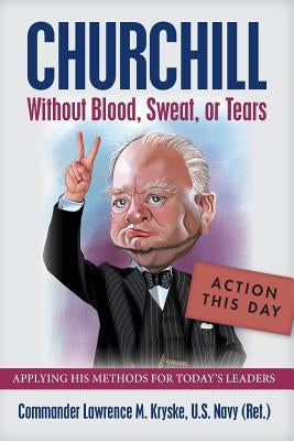 Churchill Without Blood, Sweat, or Tears Paperback Yfh Leadership Prog DBA Homeport Publishing