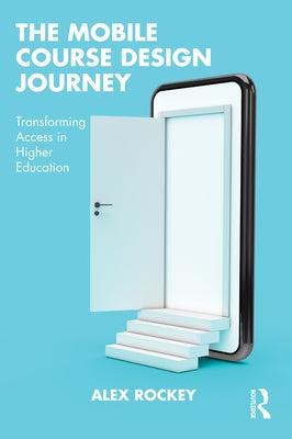 The Mobile Course Design Journey: Transforming Access in Higher Education Paperback Routledge