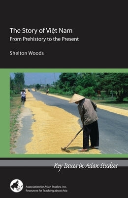 The Story of Viet Nam: From Prehistory to the Present Paperback Association for Asian Studies
