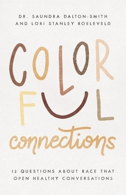 Colorful Connections: 12 Questions about Race That Open Healthy Conversations Paperback Kregel Publications
