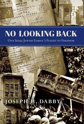 No Looking Back: One Iraqi Jewish Family's Flight to Freedom: One by Dabby, Joseph H.