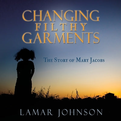 Changing Filthy Garments Paperback Xulon Press