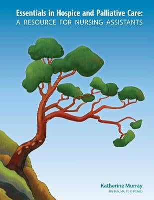 Essentials in Hospice and Palliative Care: A Resource for Nursing Assistants Paperback Life and Death Matters